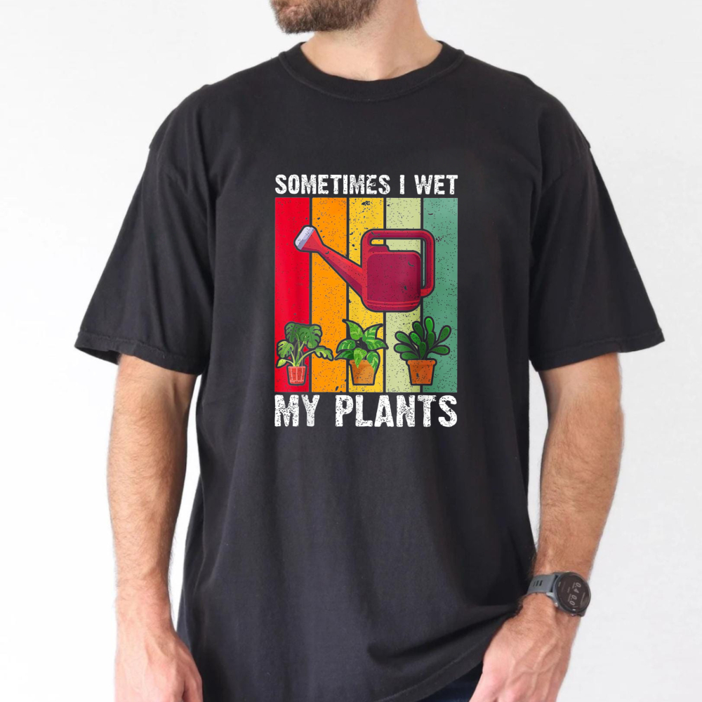Sometimes I Wet My Plants Funn - đánh giá và giá Plant Parent Shirt